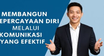 Membangun Kepercayaan Diri melalui Komunikasi yang Efektif