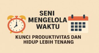 Seni Mengelola Waktu: Kunci Produktivitas dan Hidup Lebih Tenang